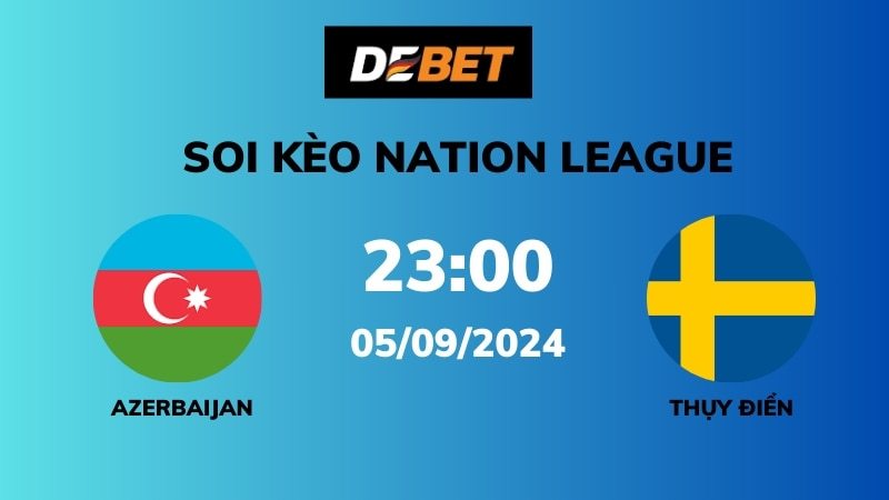 Azerbaijan vs Thụy Điển: Tổng quan trận đấu